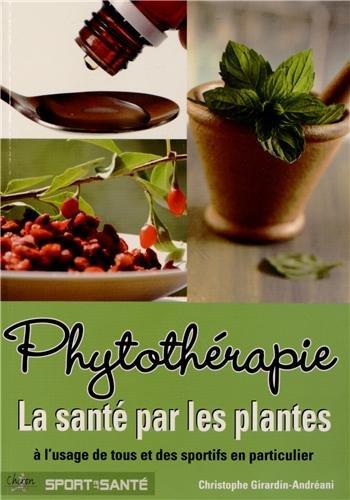 Phytothérapie - la santé par les plantes à l'usage de tous et des sportifs en particulier