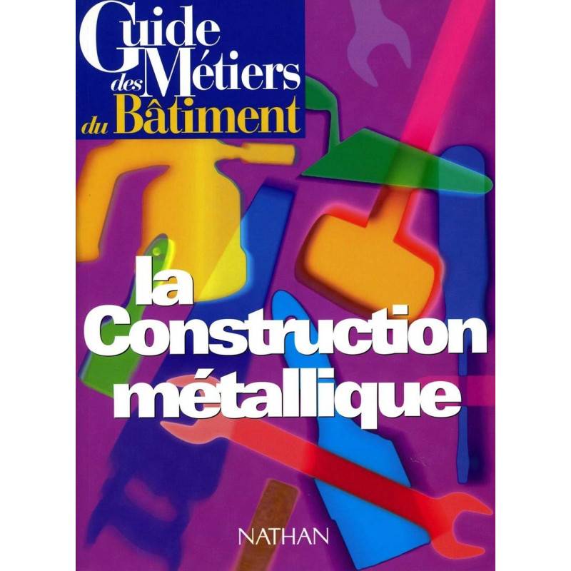 Guide des métiers du bâtiment - La construction métallique