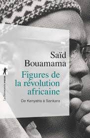Figures de la révolution africaine De Kenyatta à Sankara