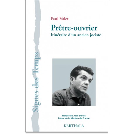Prêtre-ouvrier. Itinéraire d'un ancien jociste