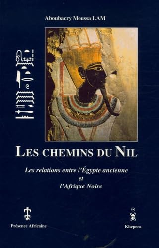 Les chemins du Nil: Les relations entre l'Egypte ancienne et l'Afrique noire