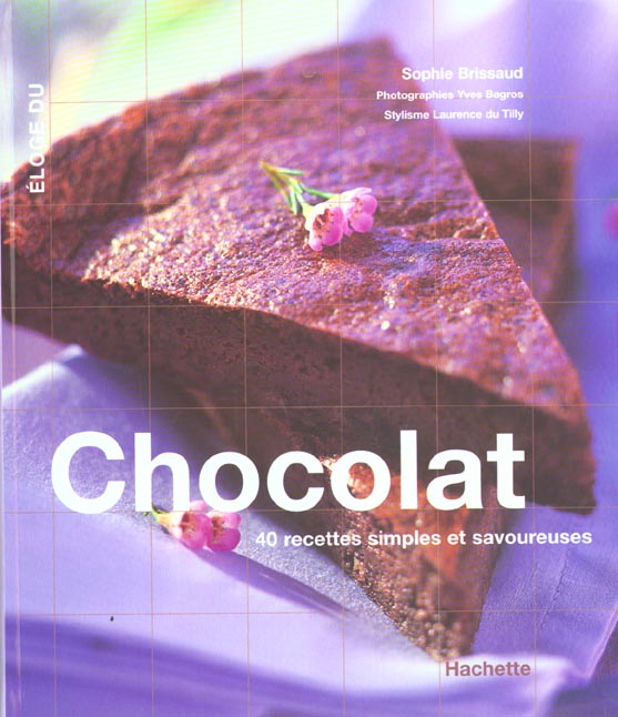 Eloge du chocolat ; 40 recettes simples et savoureuses