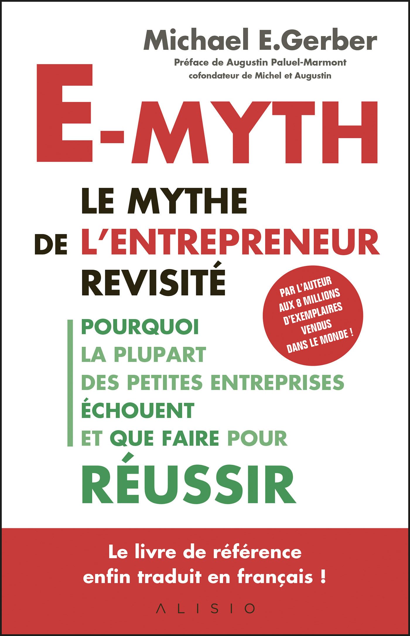 E-myth : Le mythe de l'entrepreneur revisité: Pourquoi la plupart des petites entreprises échouent et que faire pour réussir