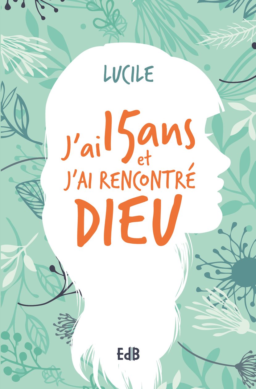 J'ai 15 ans et j'ai rencontré Dieu