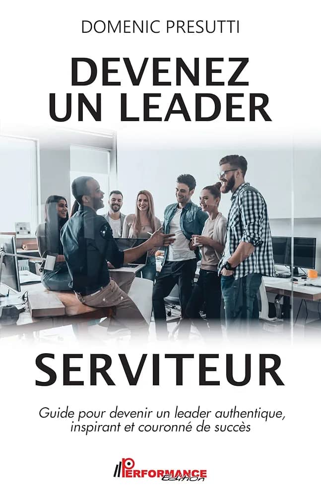DEVENIR UN LEADER SERVITEUR - GUIDE POUR DEVENIR UN LEADER